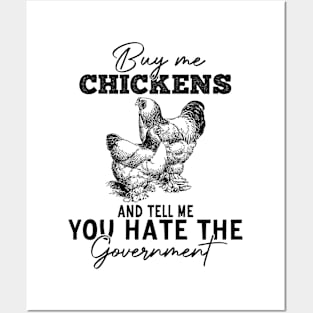 Buy Me Chickens And Tell Me You Hate The Government Posters and Art